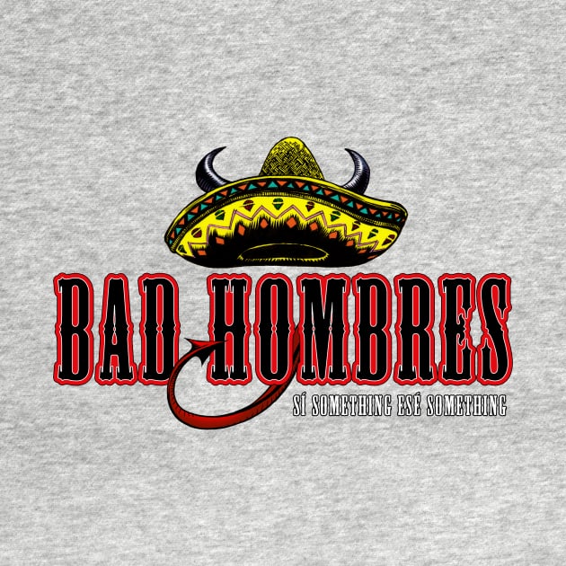 Bad Hombres by groanman